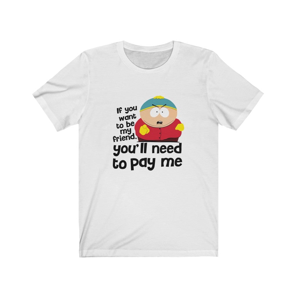 Pay Me if You Want to Be Friend Popculture Graphic T-Shirt